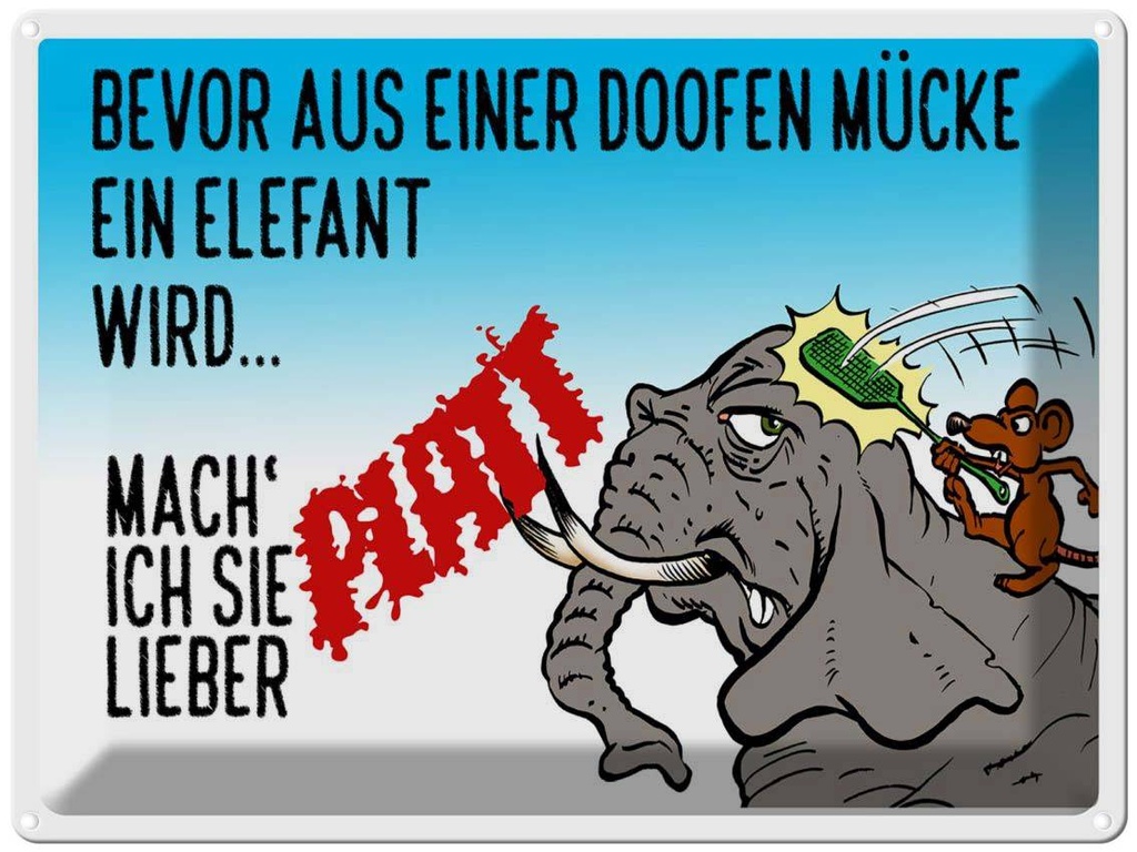 [LA-1789861] Blechschild 30x40 cm bevor aus Mücke Elefant wird Spruch Zitat