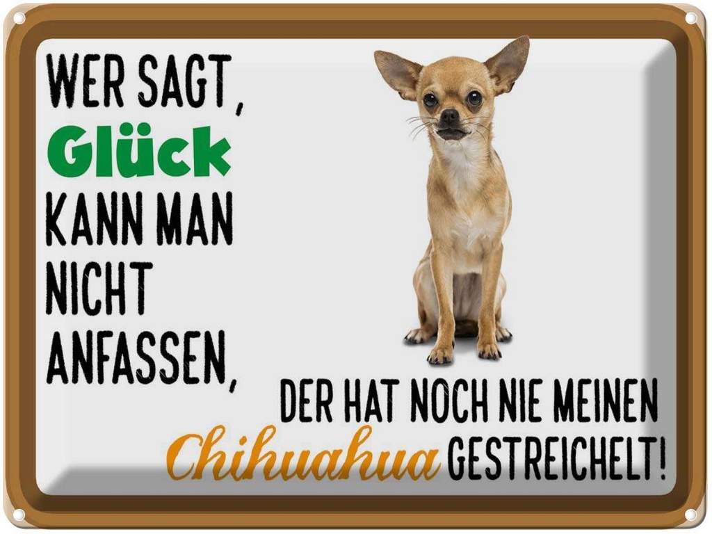 [LA-1789879] Blechschild 30x40 cm wer sagt Glück Chihuahua Hund Spruch Zitat