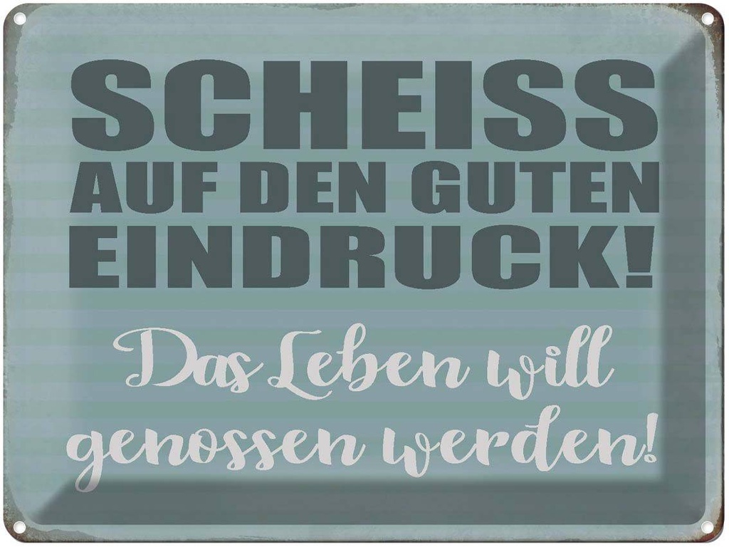 [LA-1790113] Blechschild 30x40 cm Scheiss guten Eindruck Spruch Zitat