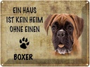 Blechschild 30x40 cm Boxer Hund ohne kein Heim
