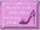 Blechschild 30x40 cm man hat nie zu viele Schuhe Spruch Zitat