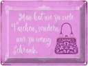 Blechschild 30x40 cm man hat nie zu viele Taschen Spruch Zitat