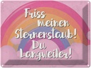 Blechschild 30x40 cm Friss meinen Sternenstaub Spruch Zitat