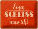 Blechschild 30x40 cm einen Scheiss muss ich Spruch Zitat