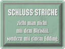 Blechschild 30x40 cm Schluss Striche zieht man nicht Spruch Zitat