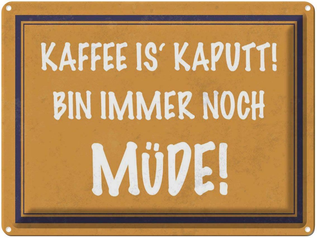 [LA-1790216] Blechschild 30x40 cm Kaffee ist kaputt bin müde Spruch Zitat