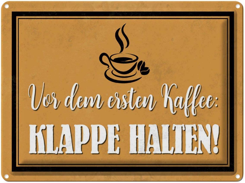 [LA-1790219] Blechschild 30x40 cm vor ersten Kaffee Klappe halten Spruch Zitat