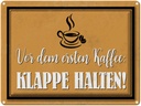 Blechschild 30x40 cm vor ersten Kaffee Klappe halten Spruch Zitat