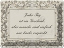 Blechschild 30x40 cm Jeder Tag ist ein Spruch Zitat