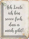 Blechschild 40x30 cm Ach Leute ich bin soo froh Spruch Zitat