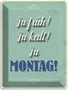 Blechschild 40x30 cm zu früh kalt Montag Spruch Zitat