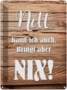 Blechschild 40x30 cm Nett kann ich auch bringt nix Spruch Zitat