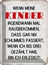 Blechschild 40x30 cm wenn meine Kinder rausbekommen Spruch Zitat