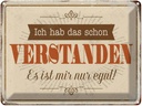 Blechschild 30x40 cm hab verstanden ist mir nur egal Spruch Zitat