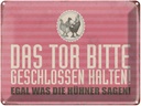 Blechschild 30x40 cm Tor geschlossen egal was Hühner Spruch Zitat