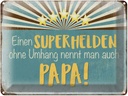 Blechschild 30x40 cm Superheld nennt man Papa Spruch Zitat
