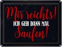 Blechschild 30x40 cm Alkohol mir reicht's ich geh saufen Spruch Zitat
