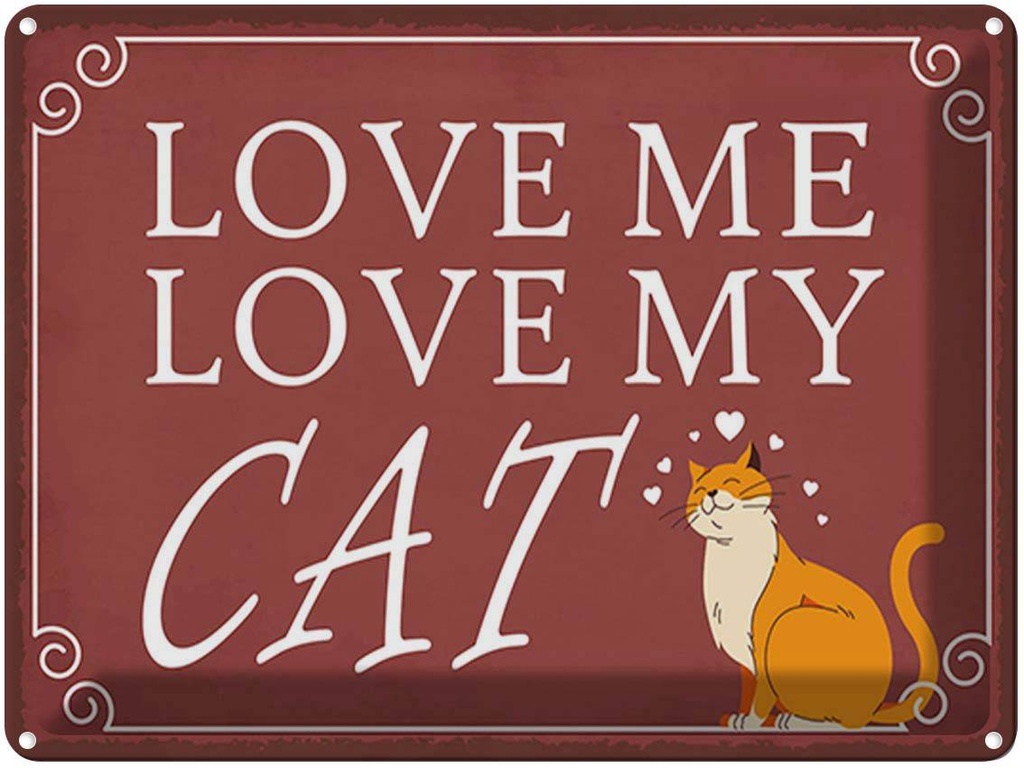 Blechschild 30x40 cm love me love my CAT Katze