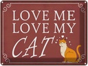 Blechschild 30x40 cm love me love my CAT Katze
