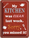 Blechschild 40x30 cm my Kitchen was clean last week