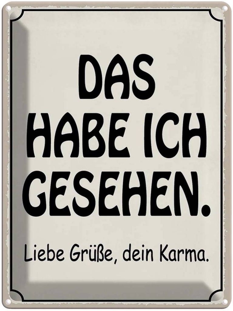[LA-1790314] Blechschild 40x30 cm das habe ich gesehen dein Karma Spruch Zitat
