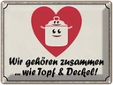Blechschild 30x40 cm Topf & Deckel gehören zusammen Spruch Zitat