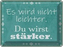 Blechschild 30x40 cm wird nicht leichter Du stärker Spruch Zitat