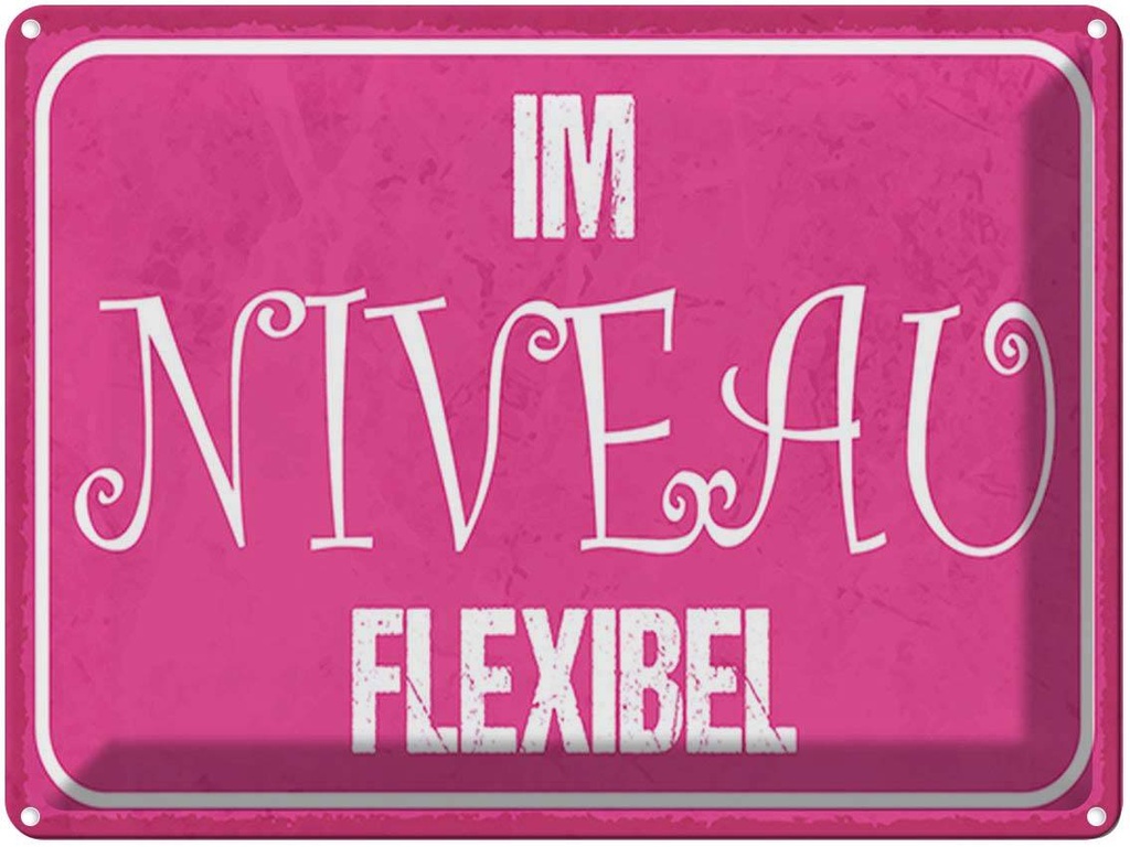 [LA-1790333] Blechschild 30x40 cm im Niveau flexibel Spruch Zitat