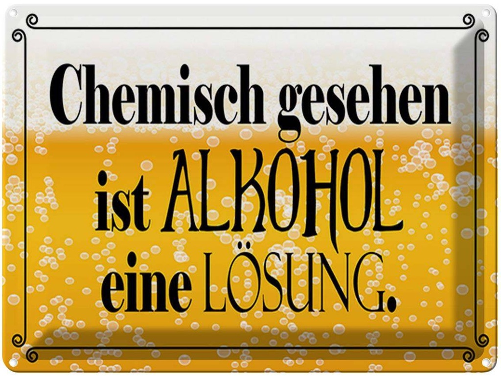 [LA-1790335] Blechschild 30x40 cm chemisch gesehen Alkohol Lösung Spruch Zitat