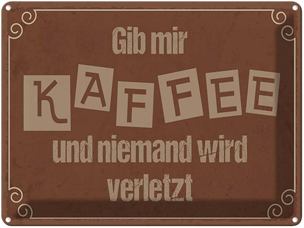 [LA-1790343] Blechschild 30x40 cm Gib mir Kaffee niemand verletzt Spruch Zitat