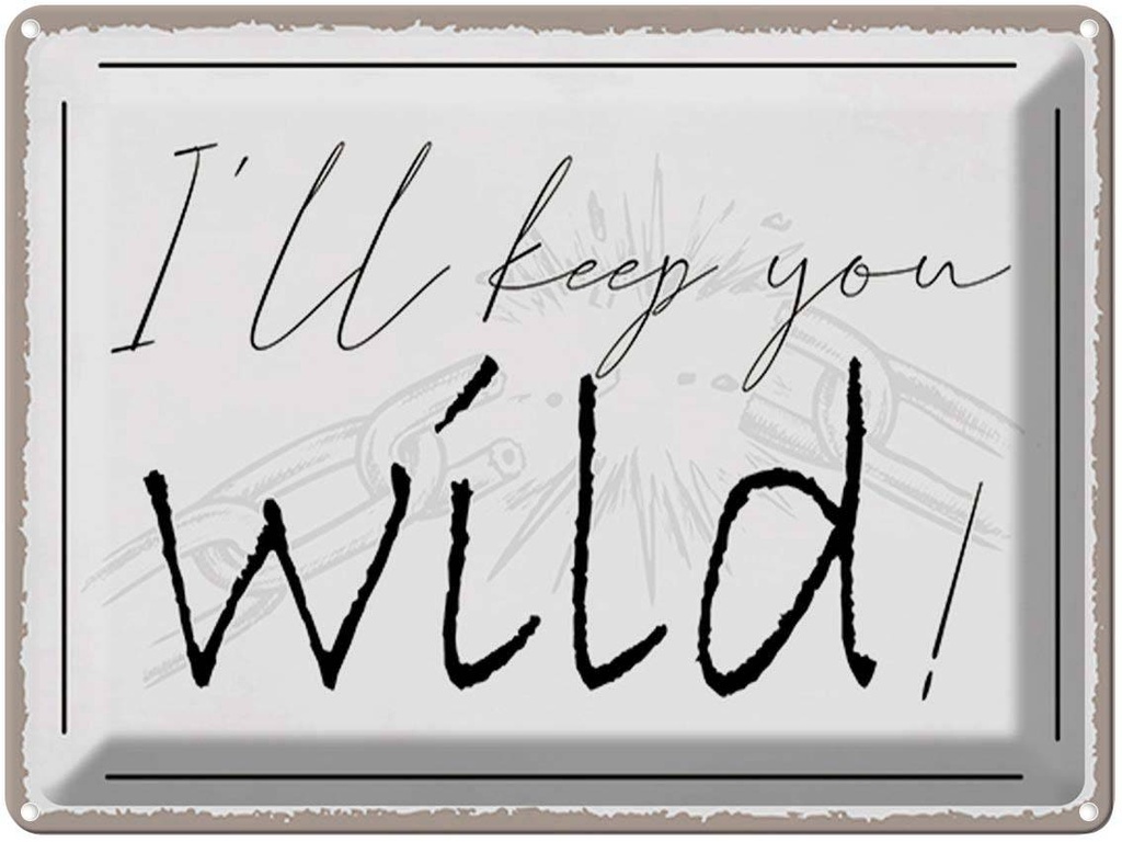 Blechschild 30x40 cm I`ll keep you wild !