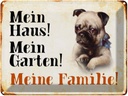 Blechschild 30x40 cm Hund Mops mein Haus Garten Familie
