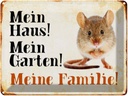 Blechschild 30x40 cm Tiere Maus mein Haus Garten Familie Tier Haustier