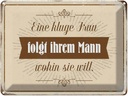 Blechschild 30x40 cm kluge Frau folgt ihrem Mann Spruch Zitat