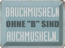 Blechschild 30x40 cm Bauchmuskeln ohne B sind auch Spruch Zitat