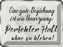 Blechschild 30x40 cm gute Beziehung wie Haarspray Spruch Zitat