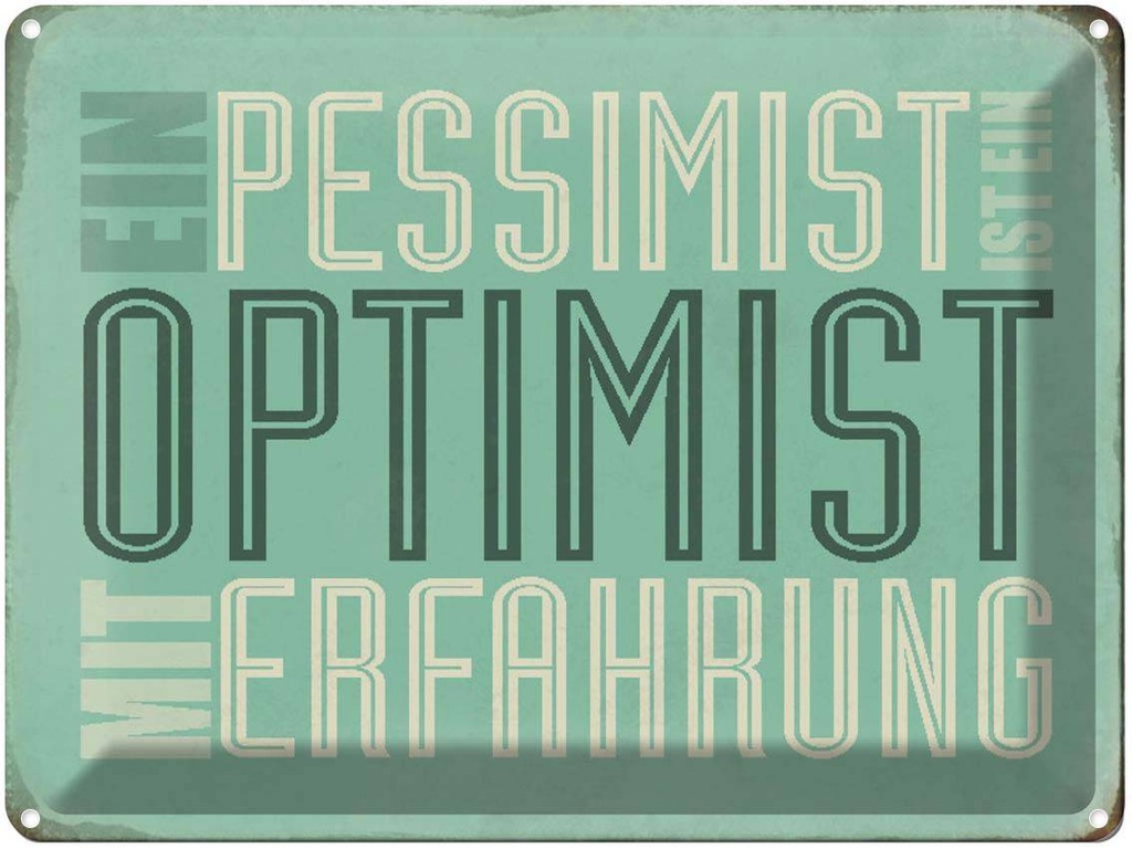 [LA-1790435] Blechschild 30x40 cm Pessimist ist Optimist mit Spruch Zitat
