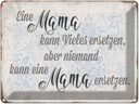 Blechschild 30x40 cm Mama kann vieles ersetzen aber Spruch Zitat
