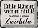 Blechschild 30x40 cm echte Männer weinen nicht sie Spruch Zitat