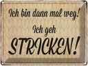 Blechschild 30x40 cm ich geh stricken Spruch Zitat
