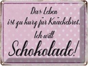 Blechschild 30x40 cm Leben ist kurz will Schokolade Spruch Zitat