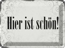 Blechschild 30x40 cm hier ist schön Spruch Zitat