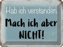 Blechschild 30x40 cm habe ich verstanden mache nicht Spruch Zitat