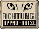 Blechschild 30x40 cm Retro Achtung Hypno-Katze Spruch Zitat