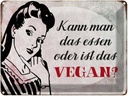Blechschild 30x40 cm Retro kann man das essen ist Vegan Spruch Zitat