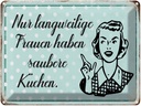 Blechschild 30x40 cm Retro langweilige Frauen saubere Küchen Spruch Zitat