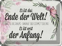 Blechschild 30x40 cm es ist das Ende der Welt sagte Spruch Zitat