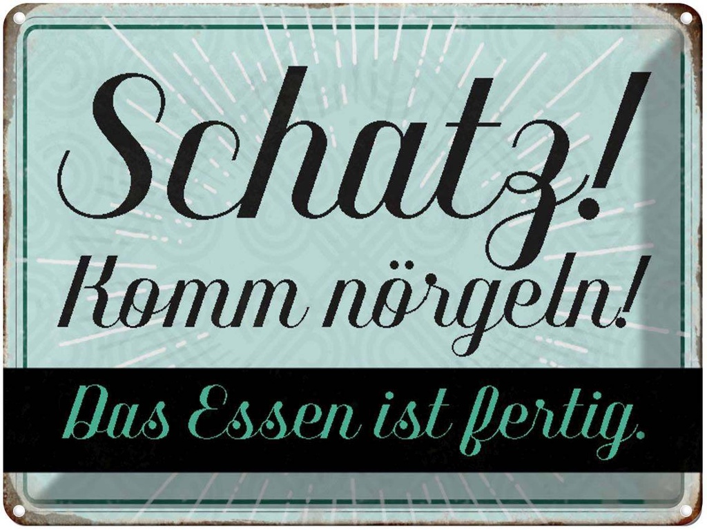 [LA-1790468] Blechschild 30x40 cm Schatz komm nörgeln Essen fertig Spruch Zitat