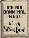 Blechschild 40x30 cm ich bin dann weg geh stricken Spruch Zitat