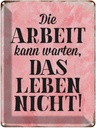 Blechschild 40x30 cm Arbeit kann warten Leben nicht Spruch Zitat